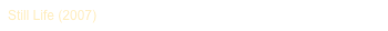 Still Life (2007)